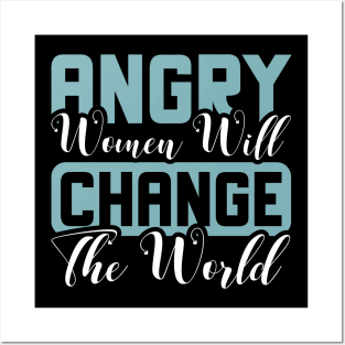 Angry women will change the world Posters and Art